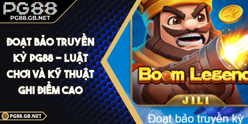 Đoạt Bảo Truyền Kỳ PG88 - Luật Chơi Và Kỹ Thuật Ghi Điểm Cao 3 Đoạt Bảo Truyền Kỳ PG88
