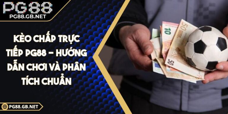 Kèo chấp trực tiếp PG88