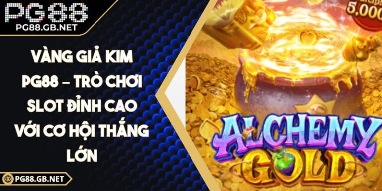 Vàng Giả Kim PG88 – Trò Chơi Slot Đỉnh Cao Với Cơ Hội Thắng Lớn 1 Vàng Giả Kim PG88